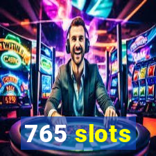 765 slots